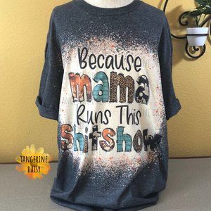 NEW ADULT UNISEX LARGE Handmade "Because Mama Runs This Shitshow" Tee